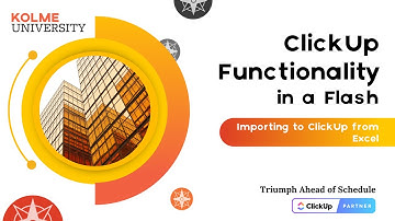 Ep 4: Importing into ClickUp from Excel - ClickUp Functionality in a Flash by Kolme University