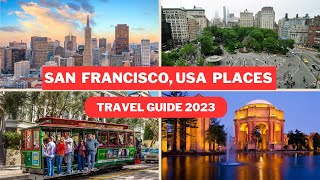San Francisco Travel Guide 2023 - Best Places to Visit In San Francisco USA -Top Tourist Attractions