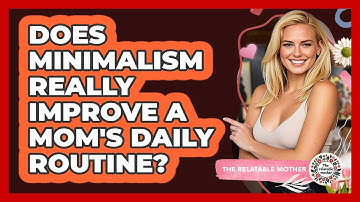 Does Minimalism Really Improve A Mom