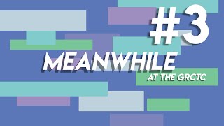 GRCTC: Meanwhile #3