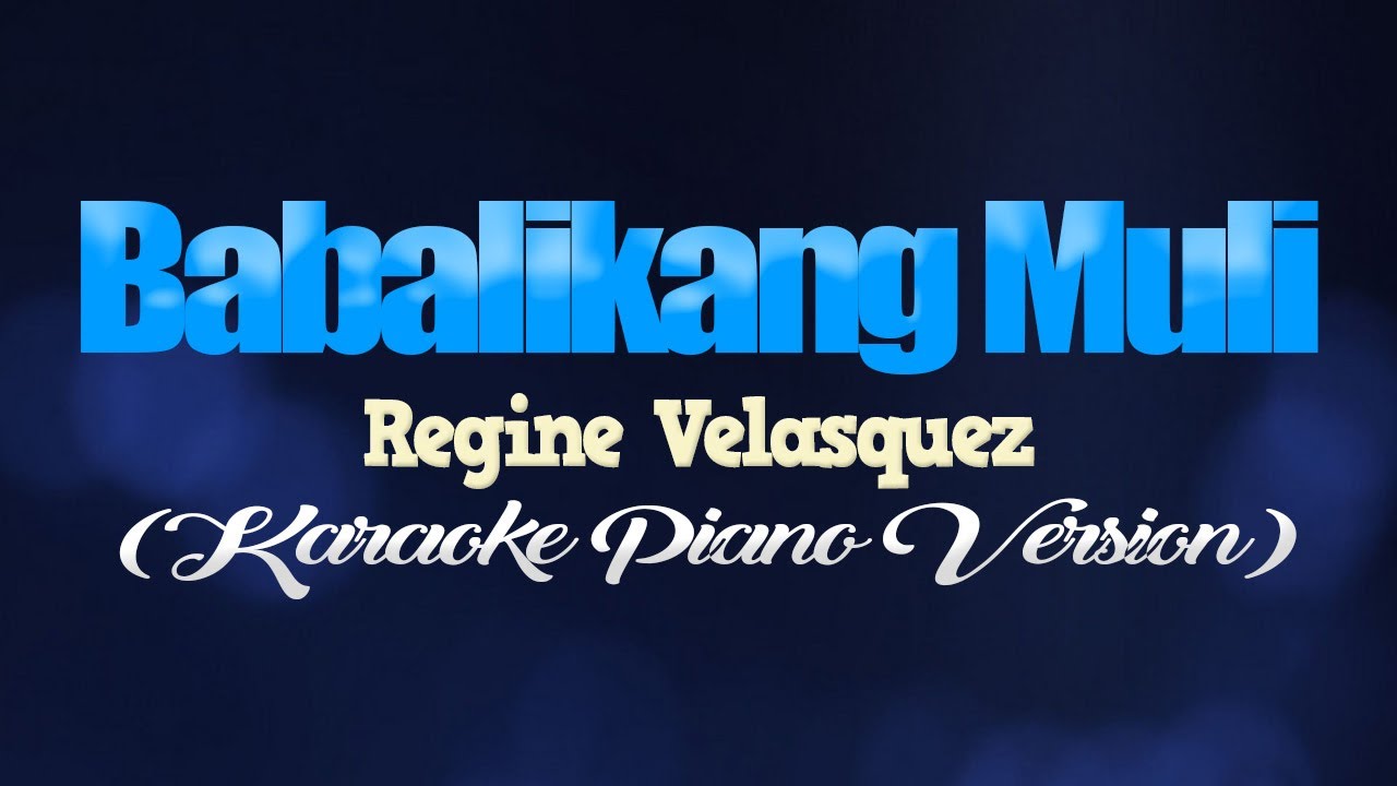 BABALIKANG MULI   Regine Velasquez KARAOKE PIANO VERSION