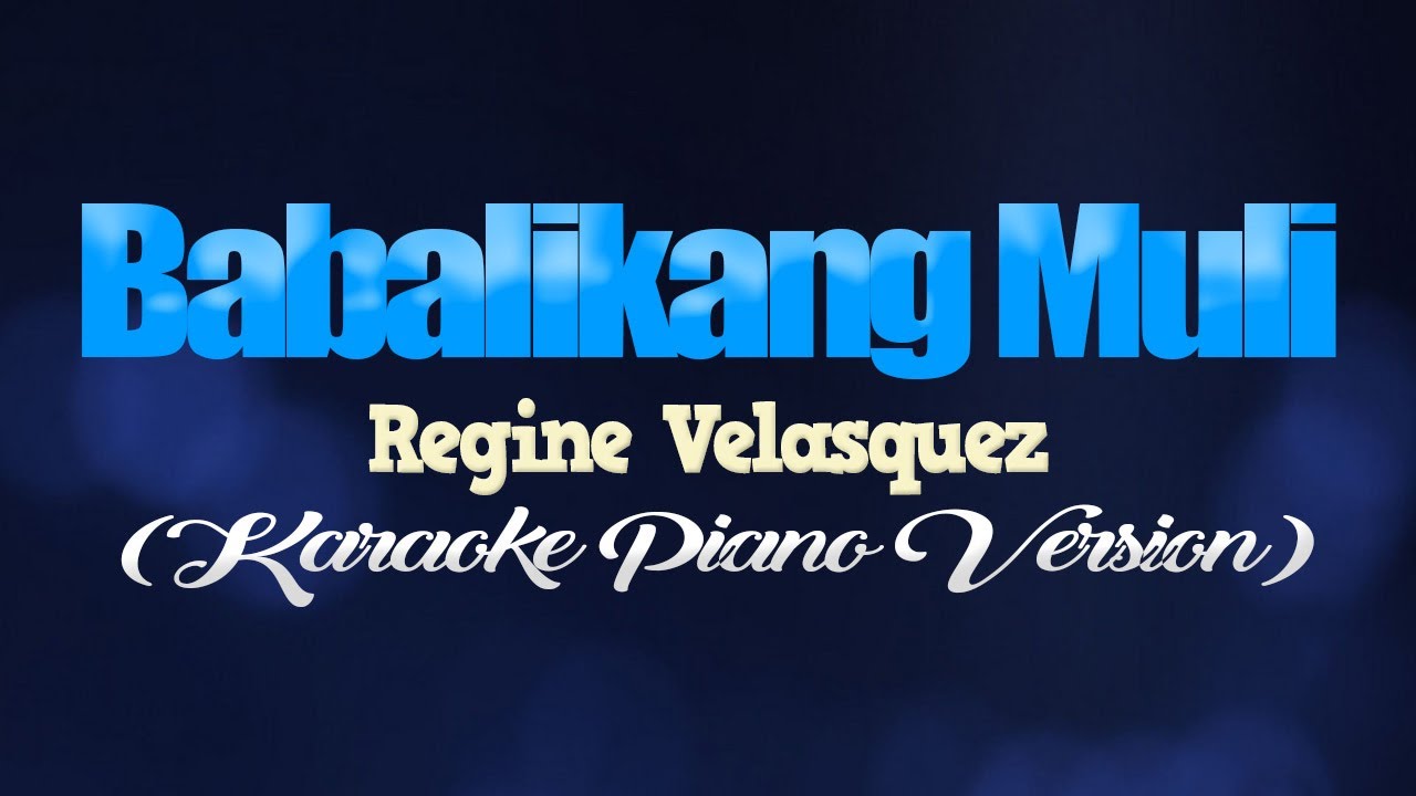 BABALIKANG MULI - Regine Velasquez (KARAOKE PIANO VERSION)