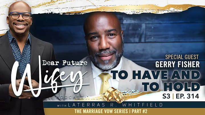 Dear Future Wifey S3, E314: To Have and To Hold (G...