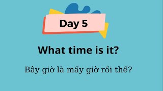 Luyện giao tiếp Tiếng Anh -  30 ngày luyện giao tiếp tiếng Anh - Day 5-  Bây giờ là mấy giờ rồi thế