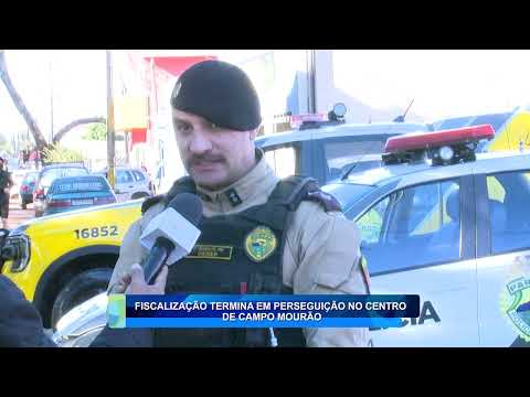 FISCALIZAÇÃO TERMINA EM PERSEGUIÇÃO NO CENTRO DE CAMPO MOURÃO