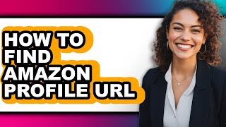 How to Find Amazon Profile Url - Step by Step