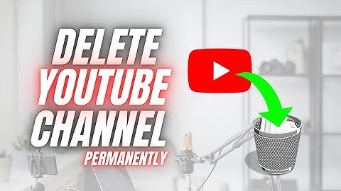 How to Delete YouTube channel Permanently - Quick and Easy Full Guide