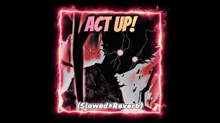 ACT UP! - INFAMY (Slowed Reverb)
