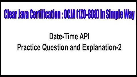Java Certification || Date Time API || Practice Question and Explanation - 2 || by Durga sir