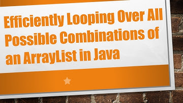 Efficiently Looping Over All Possible Combinations of an ArrayList in Java