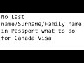 No last namesurnamefamily name in passport what to do for canada visa