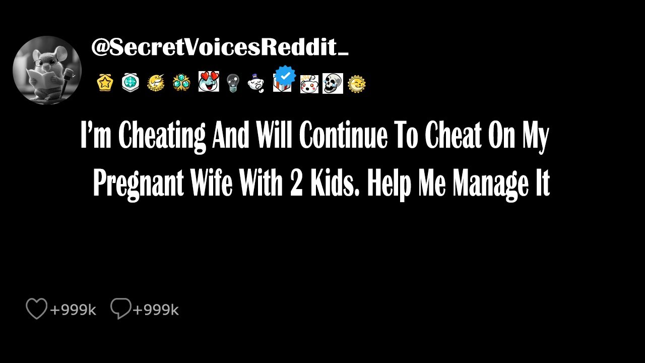 I’m Cheating And Will Continue To Cheat On My Pregnant Wife With 2 Kids ...