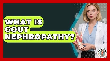 What Is Gout Nephropathy? - Gout Relief Guide