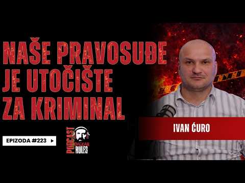 Balkan Rules Podcast Ep. 223 - Ivan Ćuro - Naše pravosuđe je utočište za kriminal