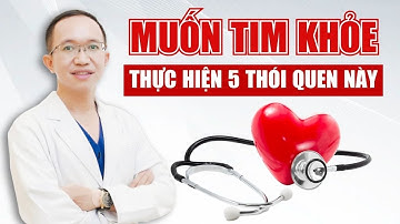 5 Thói Quen Đơn Giản Giúp Bảo Vệ Tim Mạch | Bác Sĩ Trần Minh