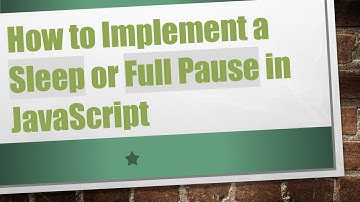 How to Implement a Sleep or Full Pause in JavaScript