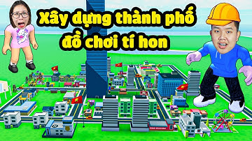 Xây dựng thành phố đồ chơi cho người tí hon sinh sống đầy đủ tiện ích !?  bqThanh & Ốc Làm Thợ Xây