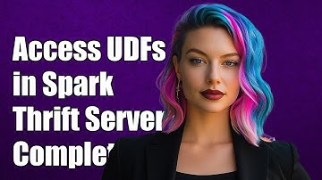 Accessing Custom UDFs in Spark Thrift Server: A Complete Guide