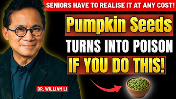 Stop Now! These 8 Pumpkin Seed Mistakes Trigger Irreversible Reactions in Your Body - Dr. William Li