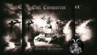 EVIL CONQUEROR - NUCLEAR BLASPHEMY - FULL ALBUM 2014