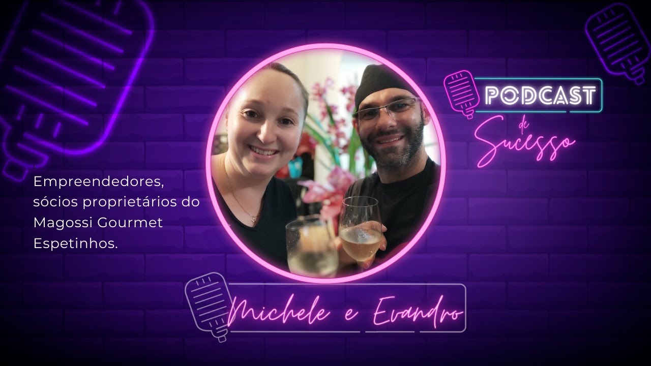 MICHELE E EVANDRO (MAGOSSI ESPETINHOS) - PODCAST DE SUCESSO 