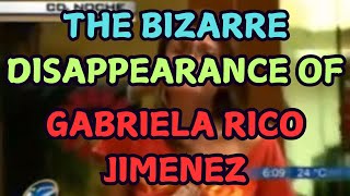 THE BIZARRE DISAPPEARANCE OF GABRIELA RICO JIMENEZ