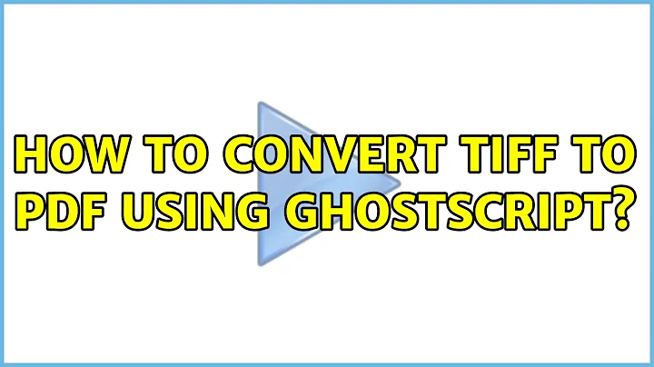 How to convert TIFF to PDF using Ghostscript? (3 Solutions!!)