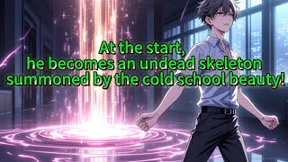 At the start, he becomes an undead skeleton summoned by the cold school beauty!
