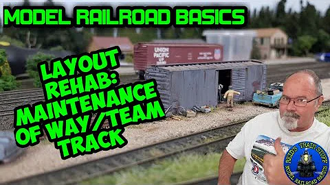 Model Railroad Basics: Layout Rehab-Maintenance of Way/Team Track