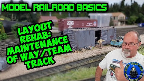 Model Railroad Basics: Layout Rehab-Maintenance of Way/Team Track