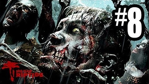 Dead Island Riptide - Gameplay Walkthrough Part 8 - Chapter 3 (Xbox 360/PS3/PC HD)