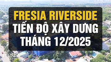 Cập Nhật Tiến Độ Tháng 12 - Dự Án Fresia Riverside | KD REAL ESTATE