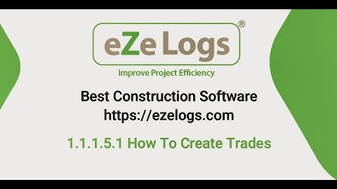 1.1.1.5.1 How to Create Trades Ezelogs - The Best Construction Management Software