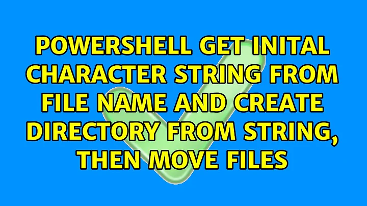 Get inital character string from file name and create directory from string, then move files