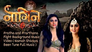 Naagin 6 - Pratha and Prarthana Fight Background  ( Namah Shivaya Been Tune Full Music )