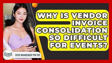 Why Is Vendor Invoice Consolidation So Difficult For Events? - Event Management Pro Tips