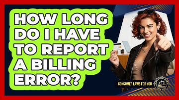 How Long Do I Have To Report A Billing Error?