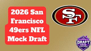 San Francisco 49ers 2026 NFL Mock Draft Vol.  1