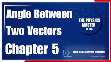 Angle Between Two Vectors | Class 11 & 12 | JEE & NEET | Physics Chapter 5 Explained | TPM |