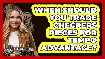 When Should You Trade Checkers Pieces For Tempo Advantage? - The Board Game Xpert