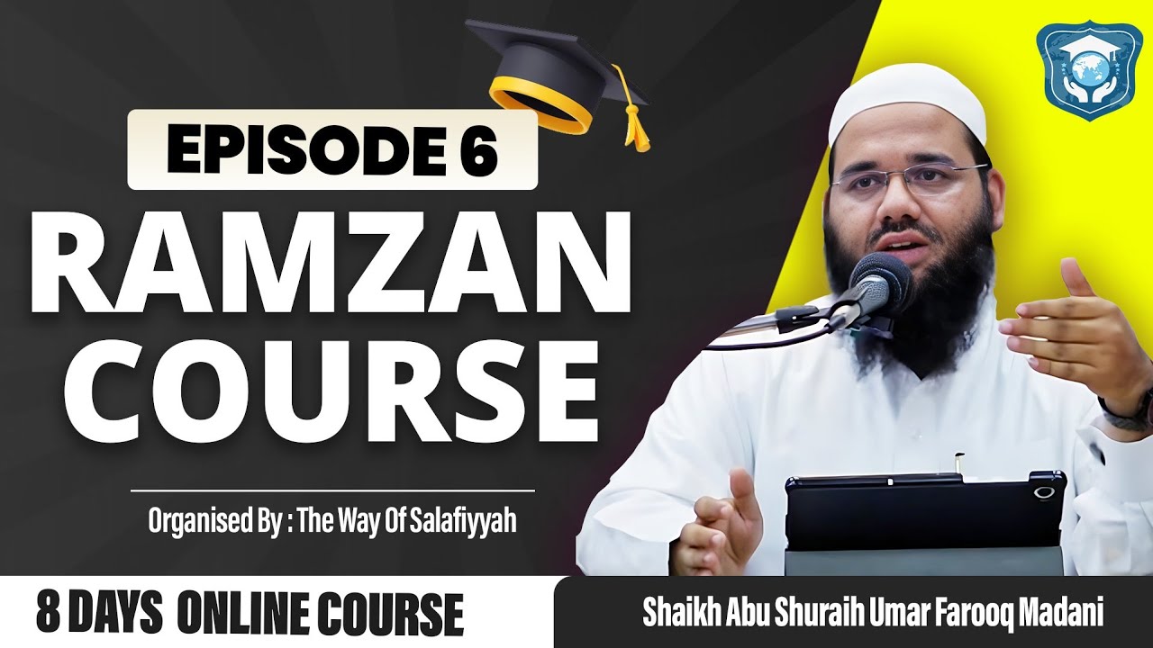 RAMZAN COURSE | Episode 6 | 8 Days Online Course | Shaikh Abu Shuraih Umar Farooq Madani