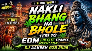 NAKLI BHANG NA BHOLE TERI TO EDM CIRCITE TRANCE DROP MIX DJ AAKESH GZB 2K26 #djaakeshgzb 