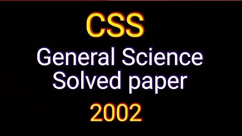 CSS General Science and Ability| Solved paper 2002