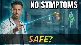 PSA High but No Symptoms — Safe or Silent Risk?