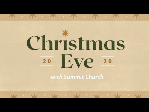 Summit Church Service | Advent // Christmas Eve | December 24, 2020