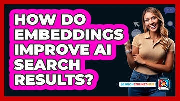How Do Embeddings Improve AI Search Results? - SearchEnginesHub.com