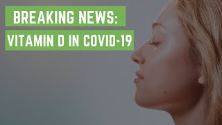 Breaking News - Vitamin D in COVID-19 By Dr Nyjon Eccles