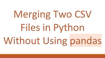 Merging Two CSV Files in Python Without Using pandas