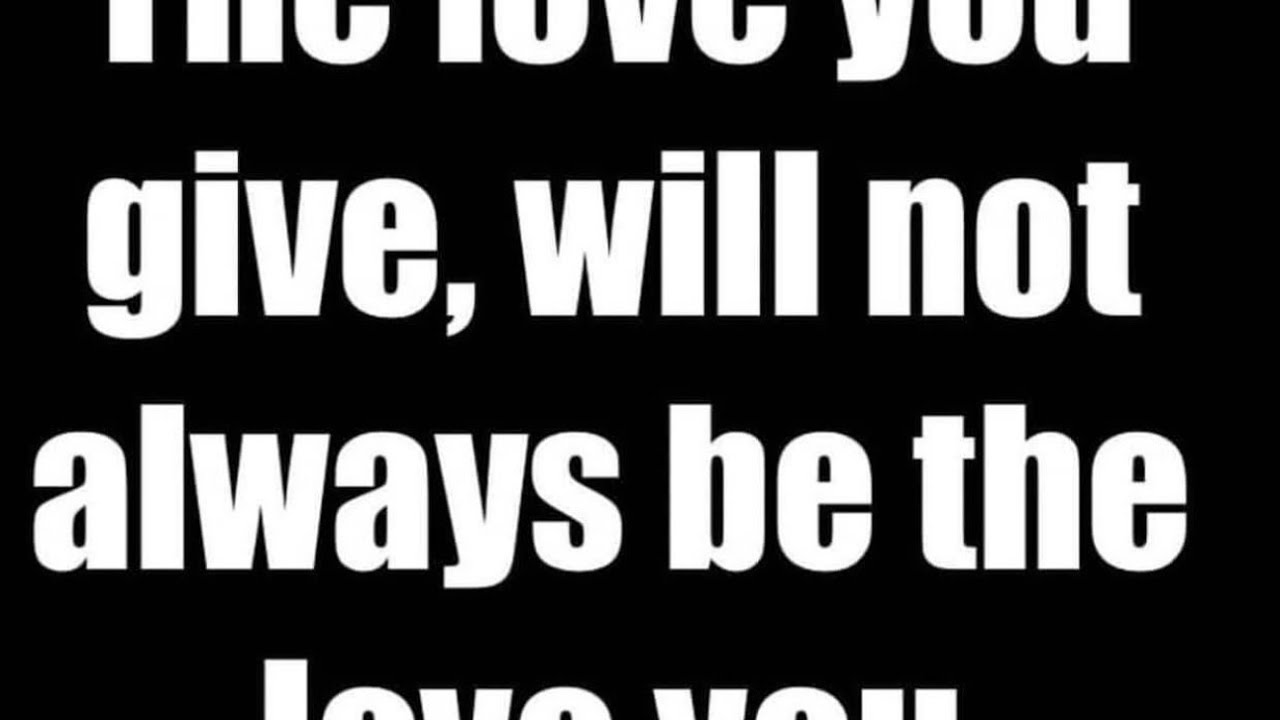 Love You Give Sometimes Will Not Be The Love You Received . - YouTube
