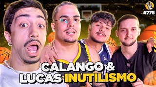 CALANGO & LUCAS INUTILISMO - Podpah #775